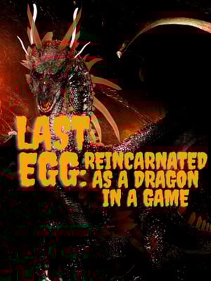 Last Egg: Reincarnated as a Dragon in a Game