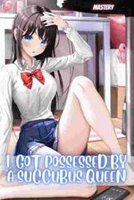 I Got Possessed By A Succubus Queen
